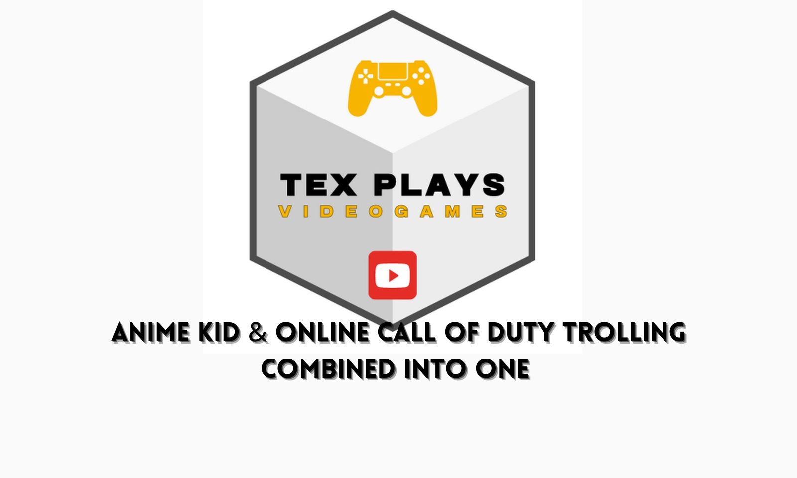 TexPlays Anime Kid & Online Call Of Duty Trolling Combined Into one
